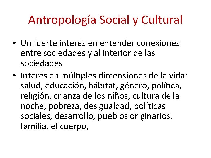 Antropología Social y Cultural • Un fuerte interés en entender conexiones entre sociedades y