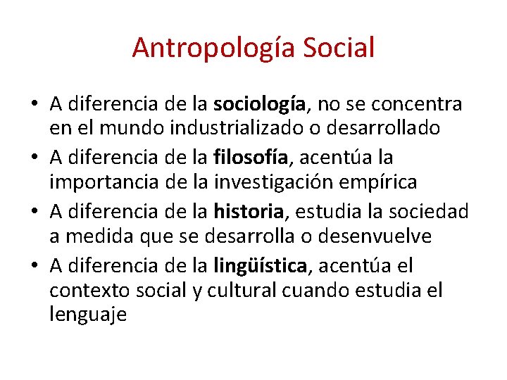 Antropología Social • A diferencia de la sociología, no se concentra en el mundo