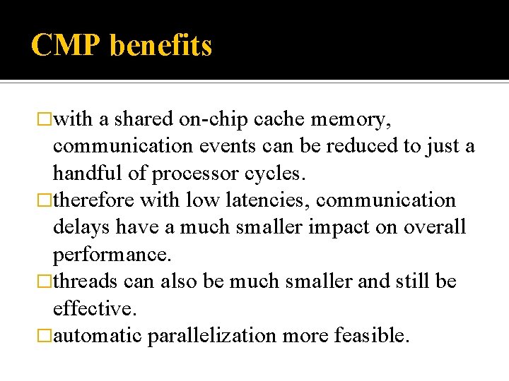 CMP benefits �with a shared on-chip cache memory, communication events can be reduced to