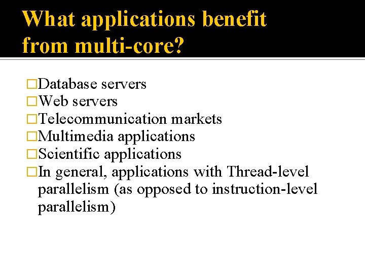 What applications benefit from multi-core? �Database servers �Web servers �Telecommunication markets �Multimedia applications �Scientific