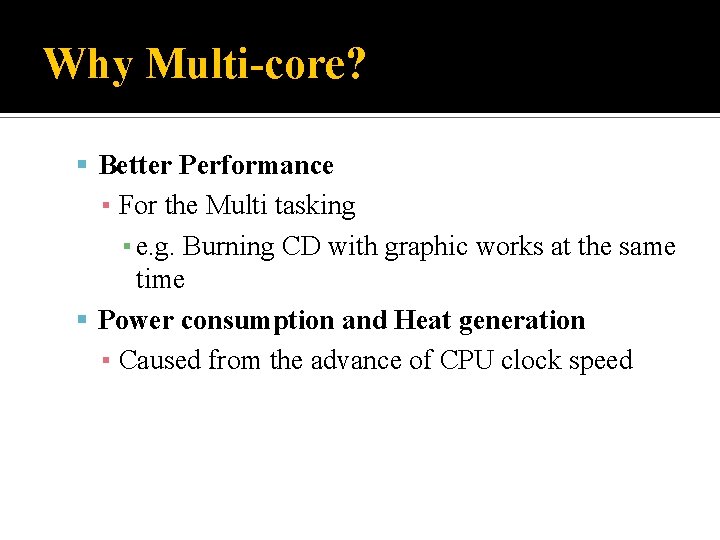 Why Multi-core? Better Performance ▪ For the Multi tasking ▪ e. g. Burning CD