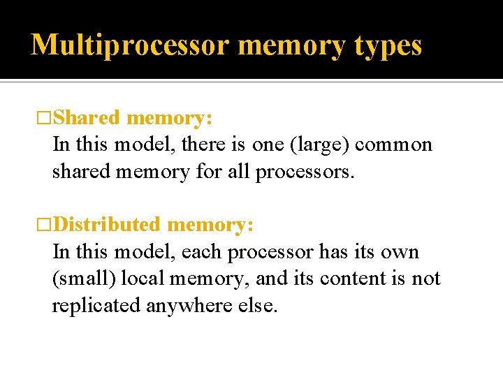 Multiprocessor memory types �Shared memory: In this model, there is one (large) common shared