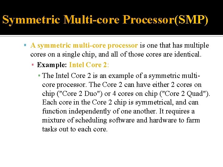 Symmetric Multi-core Processor(SMP) A symmetric multi-core processor is one that has multiple cores on