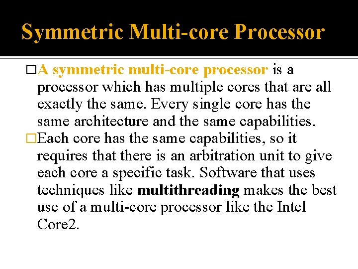 Symmetric Multi-core Processor �A symmetric multi-core processor is a processor which has multiple cores