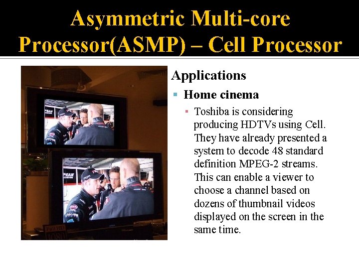 Asymmetric Multi-core Processor(ASMP) – Cell Processor • Applications Home cinema ▪ Toshiba is considering