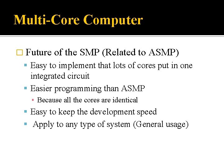 Multi-Core Computer � Future of the SMP (Related to ASMP) Easy to implement that
