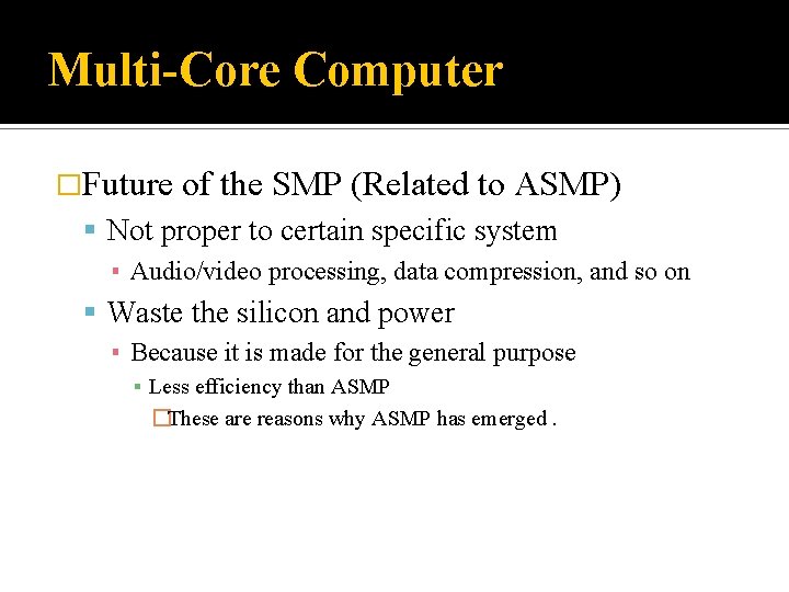 Multi-Core Computer �Future of the SMP (Related to ASMP) Not proper to certain specific