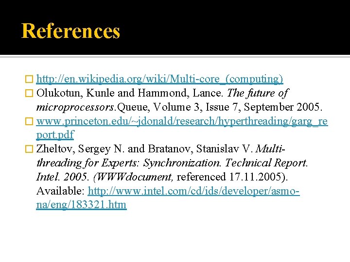 References � http: //en. wikipedia. org/wiki/Multi-core_(computing) � Olukotun, Kunle and Hammond, Lance. The future