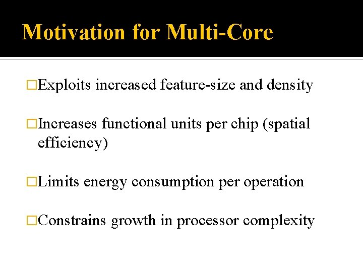 Motivation for Multi-Core �Exploits increased feature-size and density �Increases functional units per chip (spatial