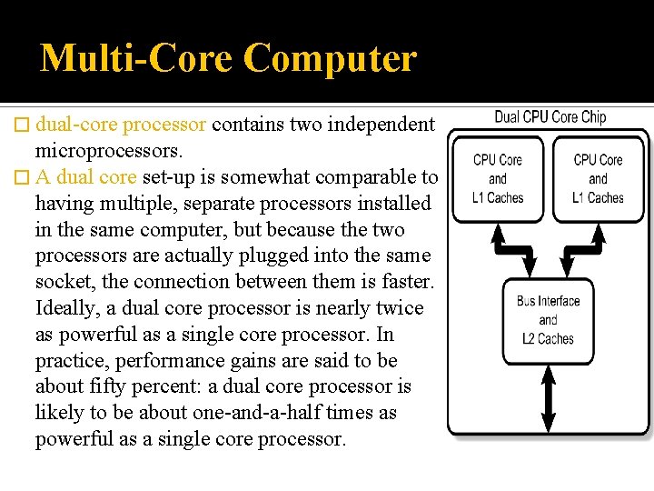 Multi-Core Computer � dual-core processor contains two independent microprocessors. � A dual core set-up