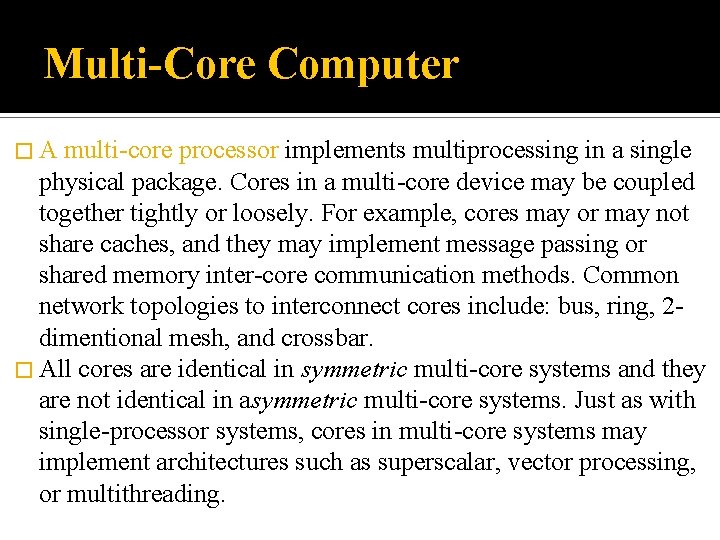 Multi-Core Computer � A multi-core processor implements multiprocessing in a single physical package. Cores