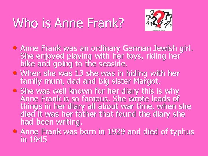 Who is Anne Frank? • Anne Frank was an ordinary German Jewish girl. •