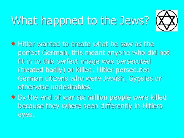 What happned to the Jews? • Hitler wanted to create what he saw as