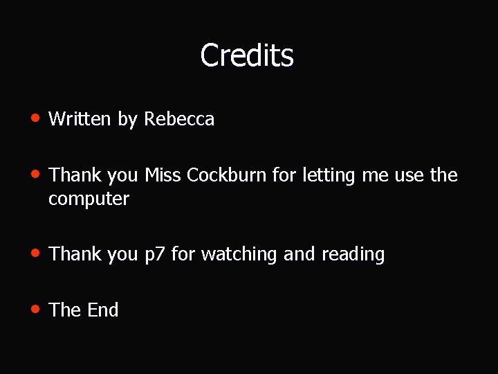 Credits • Written by Rebecca • Thank you Miss Cockburn for letting me use