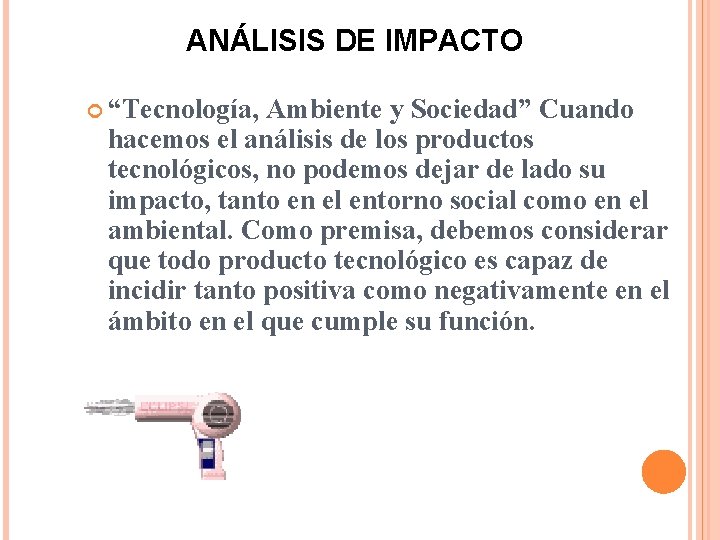 ANÁLISIS DE IMPACTO “Tecnología, Ambiente y Sociedad” Cuando hacemos el análisis de los productos