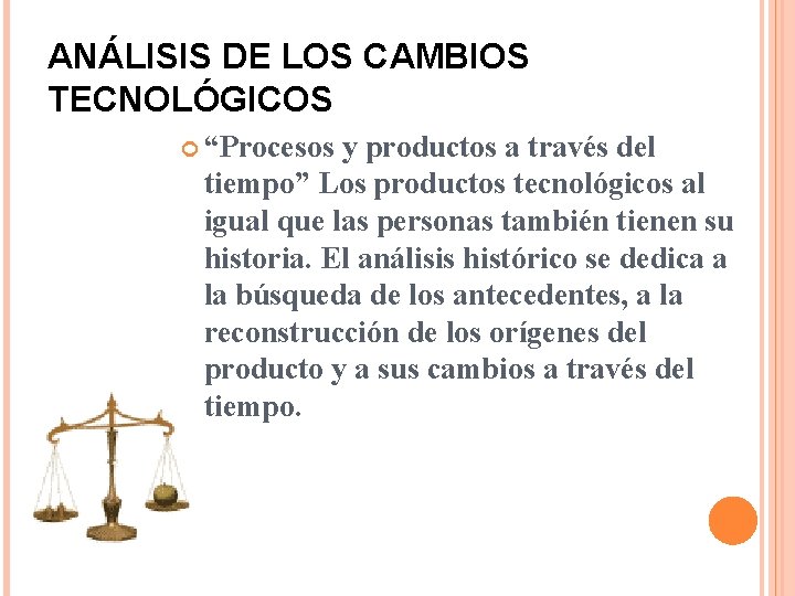 ANÁLISIS DE LOS CAMBIOS TECNOLÓGICOS “Procesos y productos a través del tiempo” Los productos