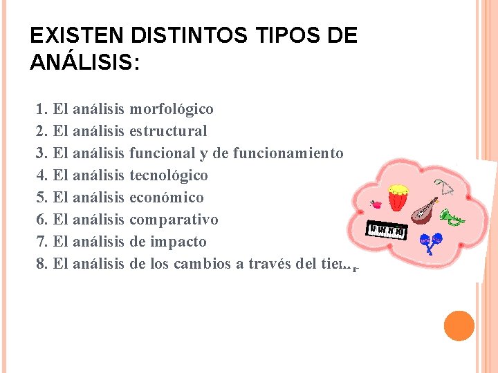 EXISTEN DISTINTOS TIPOS DE ANÁLISIS: 1. El análisis morfológico 2. El análisis estructural 3.