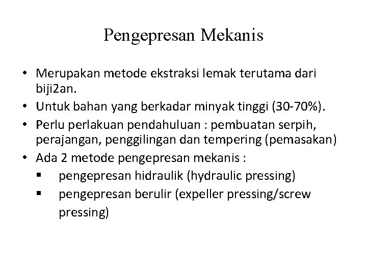 Pengepresan Mekanis • Merupakan metode ekstraksi lemak terutama dari biji 2 an. • Untuk