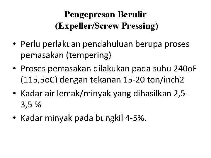 Pengepresan Berulir (Expeller/Screw Pressing) • Perlu perlakuan pendahuluan berupa proses pemasakan (tempering) • Proses