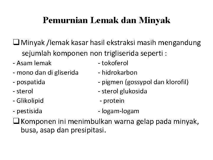 Pemurnian Lemak dan Minyak q Minyak /lemak kasar hasil ekstraksi masih mengandung sejumlah komponen