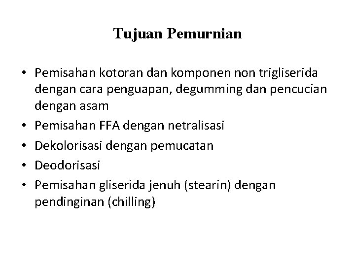 Tujuan Pemurnian • Pemisahan kotoran dan komponen non trigliserida dengan cara penguapan, degumming dan