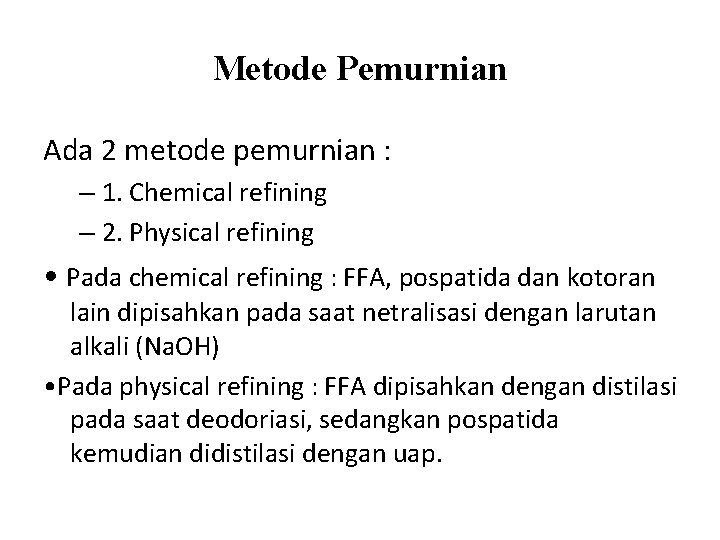Metode Pemurnian Ada 2 metode pemurnian : – 1. Chemical refining – 2. Physical