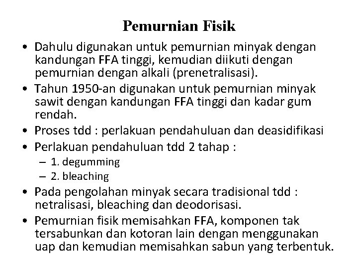 Pemurnian Fisik • Dahulu digunakan untuk pemurnian minyak dengan kandungan FFA tinggi, kemudian diikuti