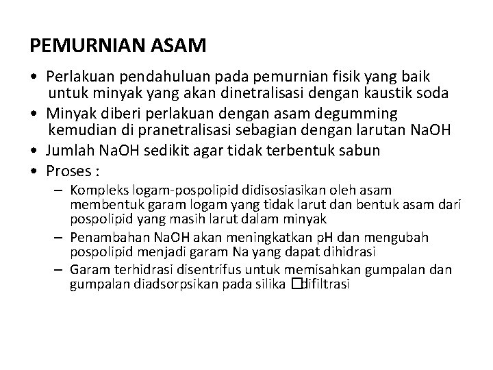 PEMURNIAN ASAM • Perlakuan pendahuluan pada pemurnian fisik yang baik untuk minyak yang akan