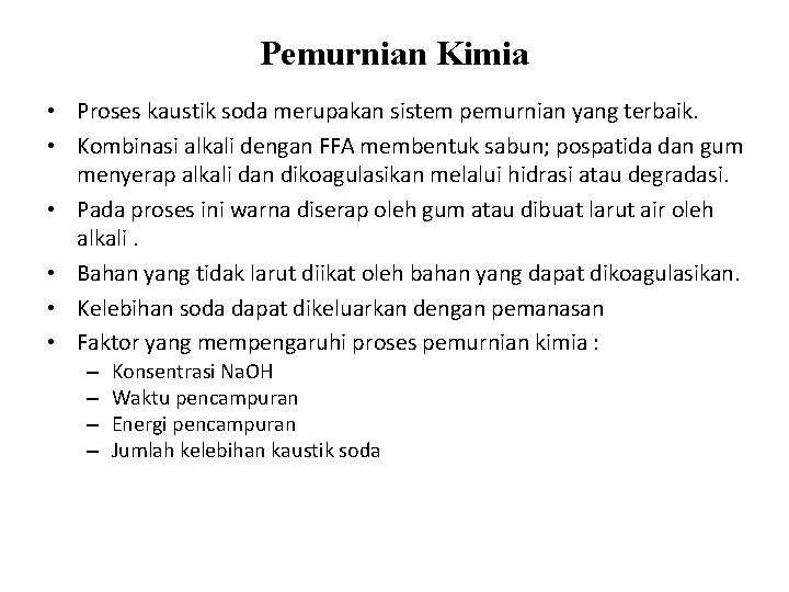 Pemurnian Kimia • Proses kaustik soda merupakan sistem pemurnian yang terbaik. • Kombinasi alkali
