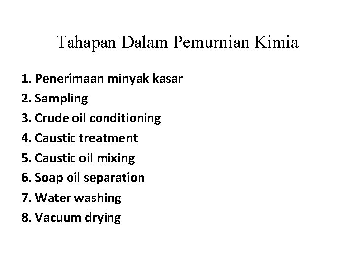 Tahapan Dalam Pemurnian Kimia 1. Penerimaan minyak kasar 2. Sampling 3. Crude oil conditioning