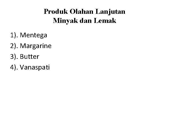 Produk Olahan Lanjutan Minyak dan Lemak 1). Mentega 2). Margarine 3). Butter 4). Vanaspati