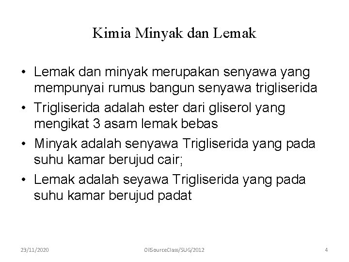 Kimia Minyak dan Lemak • Lemak dan minyak merupakan senyawa yang mempunyai rumus bangun