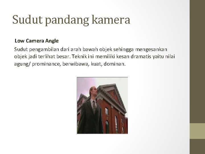Sudut pandang kamera Low Camera Angle Sudut pengambilan dari arah bawah objek sehingga mengesankan