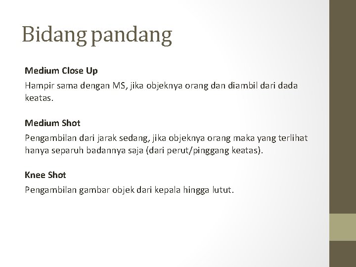 Bidang pandang Medium Close Up Hampir sama dengan MS, jika objeknya orang dan diambil