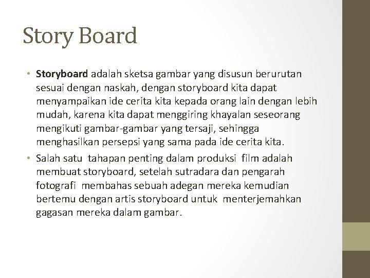 Story Board • Storyboard adalah sketsa gambar yang disusun berurutan sesuai dengan naskah, dengan