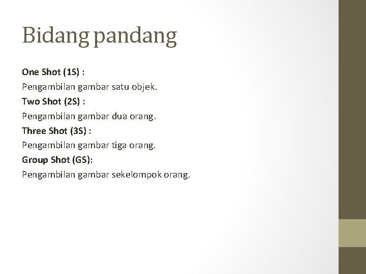 Bidang pandang One Shot (1 S) : Pengambilan gambar satu objek. Two Shot (2