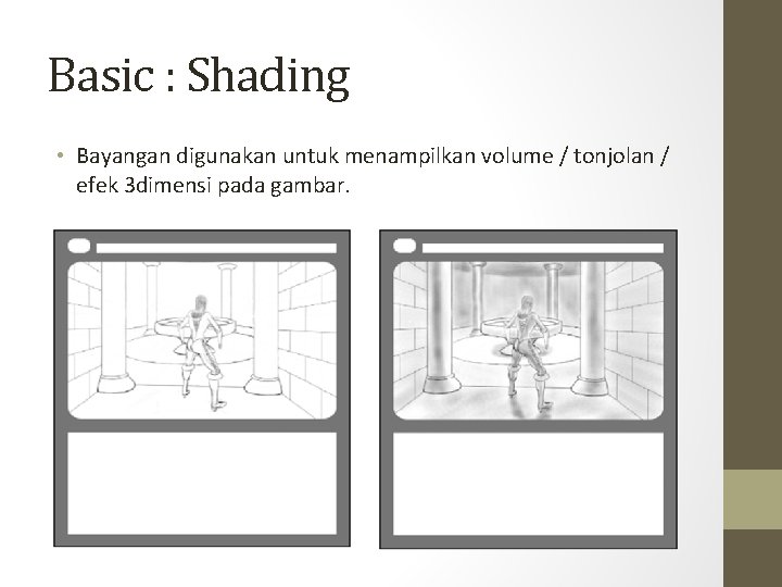 Basic : Shading • Bayangan digunakan untuk menampilkan volume / tonjolan / efek 3