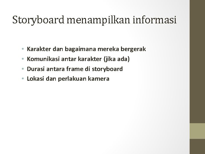 Storyboard menampilkan informasi • • Karakter dan bagaimana mereka bergerak Komunikasi antar karakter (jika
