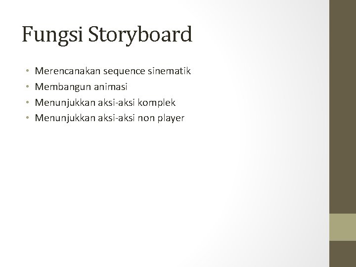 Fungsi Storyboard • • Merencanakan sequence sinematik Membangun animasi Menunjukkan aksi-aksi komplek Menunjukkan aksi-aksi