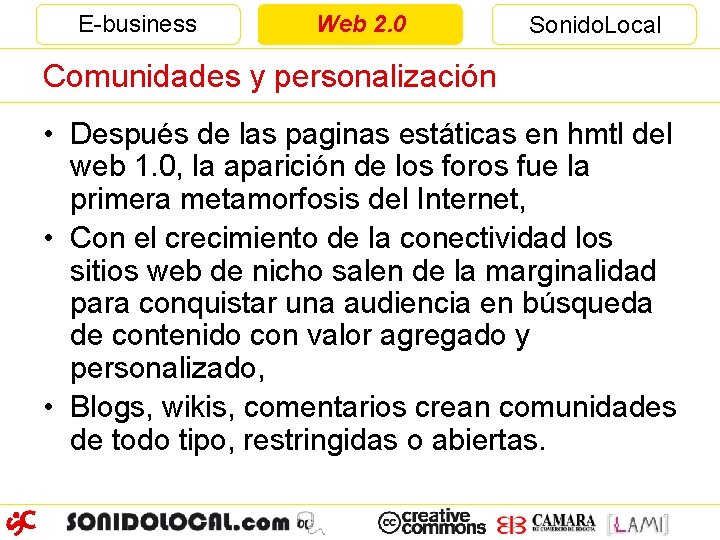 E-business Web 2. 0 Sonido. Local Comunidades y personalización • Después de las paginas