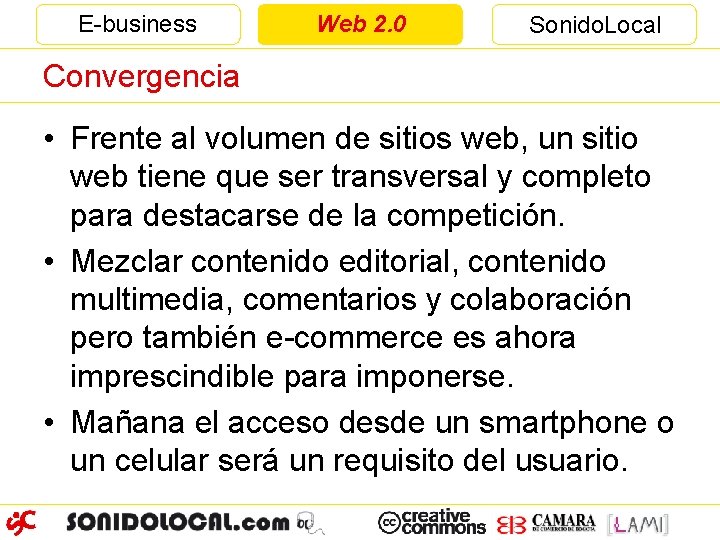 E-business Web 2. 0 Sonido. Local Convergencia • Frente al volumen de sitios web,