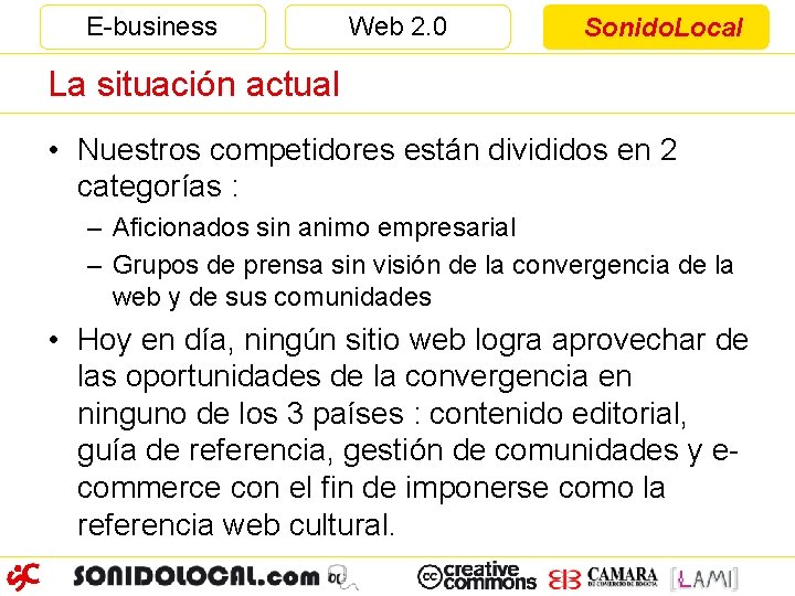 E-business Web 2. 0 Sonido. Local La situación actual • Nuestros competidores están divididos