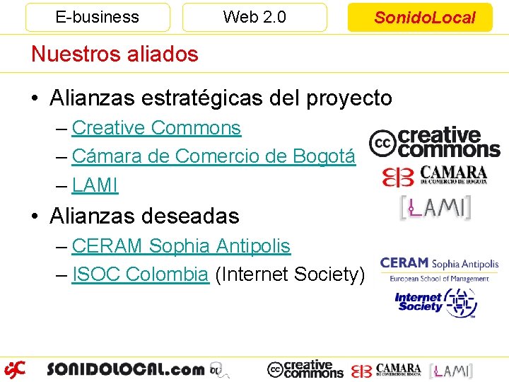 E-business Web 2. 0 Sonido. Local Nuestros aliados • Alianzas estratégicas del proyecto –