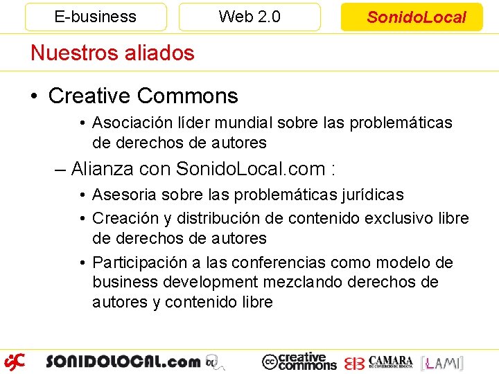 E-business Web 2. 0 Sonido. Local Nuestros aliados • Creative Commons • Asociación líder