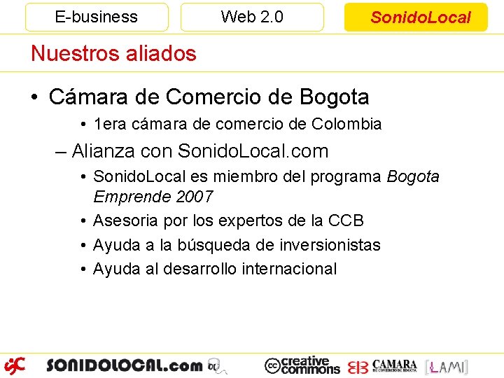 E-business Web 2. 0 Sonido. Local Nuestros aliados • Cámara de Comercio de Bogota