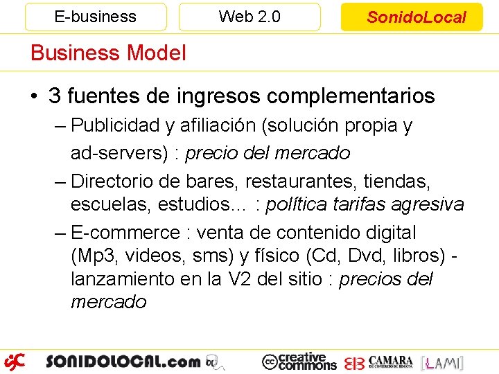 E-business Web 2. 0 Sonido. Local Business Model • 3 fuentes de ingresos complementarios