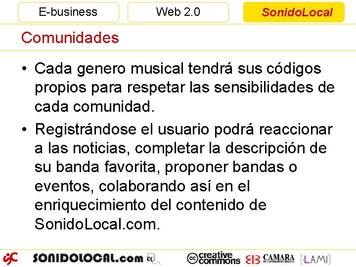 E-business Web 2. 0 Sonido. Local Comunidades • Cada genero musical tendrá sus códigos