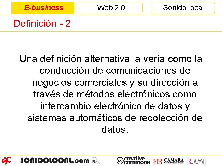 E-business Web 2. 0 Sonido. Local Definición - 2 Una definición alternativa la vería