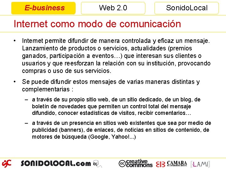 E-business Web 2. 0 Sonido. Local Internet como modo de comunicación • Internet permite