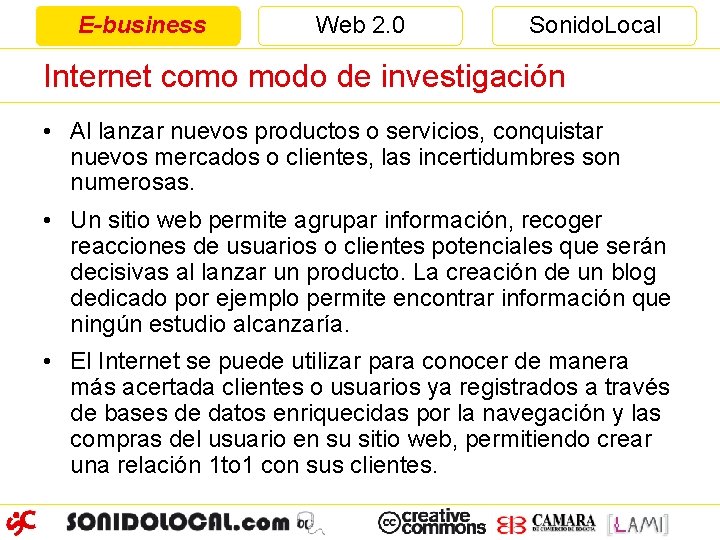 E-business Web 2. 0 Sonido. Local Internet como modo de investigación • Al lanzar